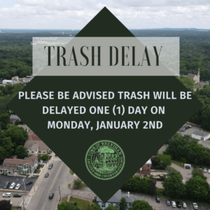 Trash pick up will be delayed one (1) day on Monday, January 2nd.