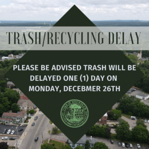 Trash/Recycling will be delayed 1 day on Monday, December 26th
